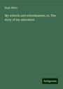 Hugh Miller: My schools and schoolmastes; or, The story of my education, Buch