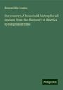 Benson John Lossing: Our country. A household history for all readers, from the discovery of America to the present time, Buch