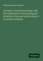 William Benjamin Carpenter: Principles of mental physiology: with their applications to the training and discipline of the mind and the study of its morbid conditions, Buch