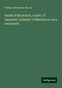 William Alexander Abram: Parish of Blackburn, county of Lancaster. A history of Blackburn, town and parish, Buch