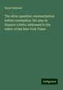 Murat Halstead: The silver question: remonetization before resumption: fair play in finance: a letter addressed to the editor of the New York Times, Buch