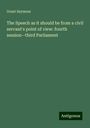 Grant Seymour: The Speech as it should be from a civil servant's point of view: fourth session--third Parliament, Buch