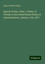 Jesse Johnson Finley: Speech of Hon. Jesse J. Finley, of Florida, in the United States House of representatives, January 11th, 1877, Buch