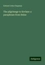 Edward John Chapman: The pilgrimage to Kevlaar: a paraphrase from Heine, Buch