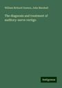 William Richard Gowers: The diagnosis and treatment of auditory-nerve vertigo, Buch