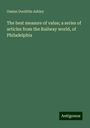 Ossian Doolittle Ashley: The best measure of value; a series of articles from the Railway world, of Philadelphia, Buch