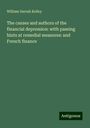 William Darrah Kelley: The causes and authors of the financial depression: with passing hints at remedial measures: and French finance, Buch