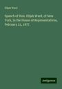 Elijah Ward: Speech of Hon. Elijah Ward, of New York, in the House of Representatives, February 21, 1877, Buch