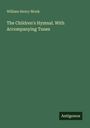 William Henry Monk: The Children's Hymnal. With Accompanying Tunes, Buch