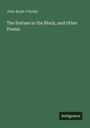 John Boyle O'Reilly: The Statues in the Block, and Other Poems, Buch