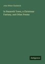 Text: "John White Chadwick, In Nazareth Town, a Christmas Fantasy, and Other Poems, Antigonos." Grüner Hintergrund.