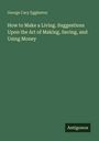 "How to Make a Living. Suggestions Upon the Art of Making, Saving, and Using Money" von George Cary Eggleston. Grün, schlichtes Design.