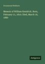 Drummond Welburn: Memoir of William Kendrick. Born, February 11, 1810. Died, March 16, 1880, Buch