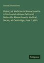 Samuel Abbott Green: History of Medicine in Massachusetts. A Centennial Address Delivered Before the Massachusetts Medical Society at Cambridge, June 7, 1881, Buch