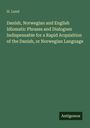 H. Lund: Danish, Norwegian and English Idiomatic Phrases and Dialogues Indispensable for a Rapid Acquisition of the Danish, or Norwegian Language, Buch