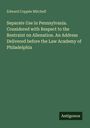 Edward Coppée Mitchell: Separate Use in Pennsylvania. Considered with Respect to the Restraint on Alienation. An Address Delivered before the Law Academy of Philadelphia, Buch