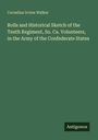 Cornelius Irvine Walker: Rolls and Historical Sketch of the Tenth Regiment, So. Ca. Volunteers, in the Army of the Confederate States, Buch