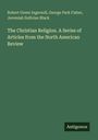 Robert Green Ingersoll: The Christian Religion. A Series of Articles from the North American Review, Buch