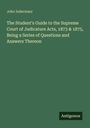 John Indermaur: The Student's Guide to the Supreme Court of Judicature Acts, 1873 & 1875, Being a Series of Questions and Answers Thereon, Buch