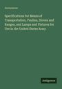 Anonymous: Specifications for Means of Transportation, Paulins, Stoves and Ranges, and Lamps and Fixtures for Use in the United States Army, Buch
