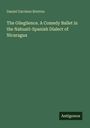 Daniel Garrison Brinton: The Güegüence. A Comedy Ballet in the Nahuatl-Spanish Dialect of Nicaragua, Buch