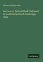 "Lectures on Pastoral Work. Delivered in the Divinity School, Cambridge, 1883. William Walsham How. Logo mit 'Antigonos'."