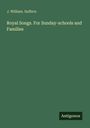 J. William. Suffern: Royal Songs. For Sunday-schools and Families, Buch
