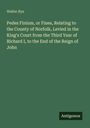 Walter Rye: Pedes Finium, or Fines, Relating to the County of Norfolk, Levied in the King's Court from the Third Year of Richard I, to the End of the Reign of John, Buch