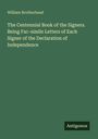 William Brotherhead: The Centennial Book of the Signers. Being Fac-simile Letters of Each Signer of the Declaration of Independence, Buch
