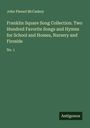 John Piersol McCaskey: Franklin Square Song Collection. Two Hundred Favorite Songs and Hymns for School and Homes, Nursery and Fireside, Buch