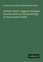 James Abram Garfield: Garfield's Words. Suggestive Passages from the Public and Private Writings of James Abram Garfield, Buch