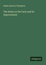 Ralph Seymour Thompson: The Home on the Farm and Its Improvement, Buch