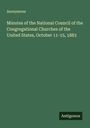 Anonymous: Minutes of the National Council of the Congregational Churches of the United States, October 11-15, 1883, Buch