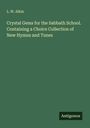 L. W. Aikin: Crystal Gems for the Sabbath School. Containing a Choice Collection of New Hymns and Tunes, Buch