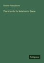 Thomas Henry Farrer: The State in Its Relation to Trade, Buch
