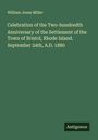 William Jones Miller: Celebration of the Two-hundredth Anniversary of the Settlement of the Town of Bristol, Rhode Island. September 24th, A.D. 1880, Buch