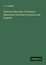 L. H. Daggett: Historical Sketches of Woman's Missionary Societies in America and England, Buch