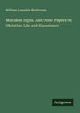 William Lonsdale Watkinson: Mistaken Signs. And Other Papers on Christian Life and Experience, Buch