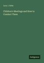 Lucy J. Rider: Children's Meetings and How to Conduct Them, Buch