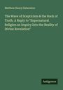 Matthew Henry Habershon: The Wave of Scepticism & the Rock of Truth. A Reply to "Supernatural Religion an Inquiry Into the Reality of Divine Revelation", Buch