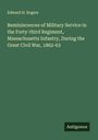 Edward H. Rogers: Reminiscences of Military Service in the Forty-third Regiment, Massachusetts Infantry, During the Great Civil War, 1862-63, Buch