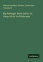 Charles Woodbury Stevens: Fly-fishing in Maine Lakes. Or, Camp-life in the Wilderness, Buch