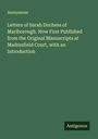 Anonymous: Letters of Sarah Duchess of Marlborough. Now First Published from the Original Manuscripts at Madresfield Court, with an Introduction, Buch