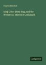 Charles Marshall: King Gab's Story Bag, and the Wonderful Stories it Contained, Buch