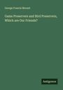 George Francis Morant: Game Preservers and Bird Preservers, Which are Our Friends?, Buch