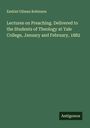 Ezekiel Gilman Robinson: Lectures on Preaching. Delivered to the Students of Theology at Yale College, January and February, 1882, Buch