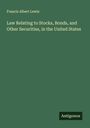 Francis Albert Lewis: Law Relating to Stocks, Bonds, and Other Securities, in the United States, Buch