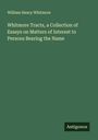 William Henry Whitmore: Whitmore Tracts, a Collection of Essays on Matters of Interest to Persons Bearing the Name, Buch