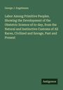George J. Engelmann: Labor Among Primitive Peoples. Showing the Development of the Obstetric Science of to-day, from the Natural and Instinctive Customs of All Races, Civilized and Savage, Past and Present, Buch