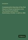 Anonymous: Commemorative Exercises of the First Church of Christ in Hartford. At Its Two Hundred and Fiftieth Anniversary, October 11 and 12, 1883, Buch